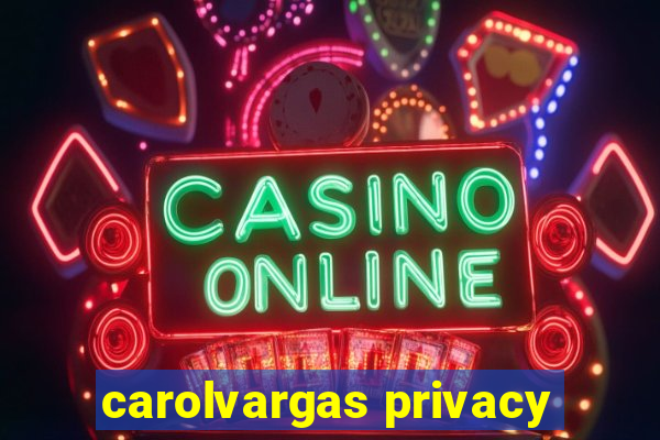 carolvargas privacy